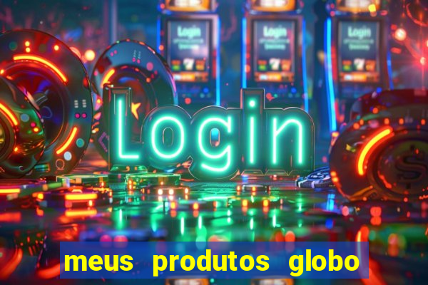 meus produtos globo com pagamento